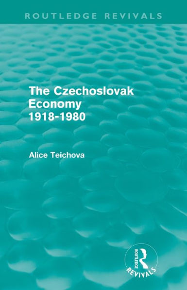 The Czechoslovak Economy 1918-1980 (Routledge Revivals)