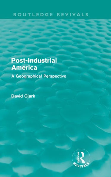 Post-Industrial America: A Geographical Perspective / Edition 1