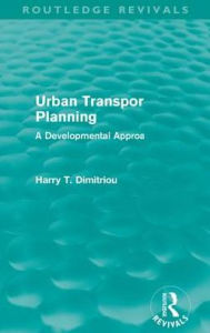 Title: Urban Transport Planning (Routledge Revivals): A developmental approach, Author: Harry Dimitriou
