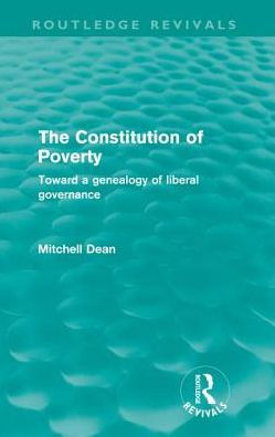 The Constitution of Poverty (Routledge Revivals): Towards a genealogy of liberal governance