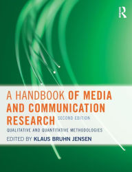 Title: A Handbook of Media and Communication Research: Qualitative and Quantitative Methodologies / Edition 2, Author: Klaus Bruhn Jensen