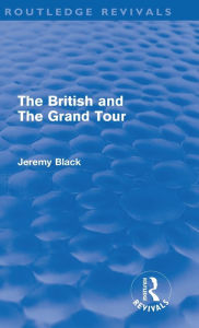 Title: The British and the Grand Tour (Routledge Revivals), Author: Jeremy Black