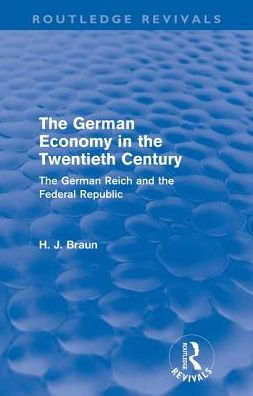 The German Economy in the Twentieth Century (Routledge Revivals): The German Reich and the Federal Republic