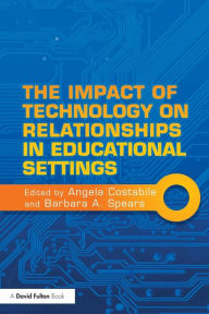 Title: The Impact of Technology on Relationships in Educational Settings / Edition 1, Author: Angela Costabile