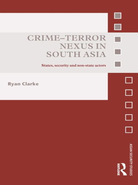 Crime-Terror Nexus in South Asia: States, Security and Non-State Actors / Edition 1