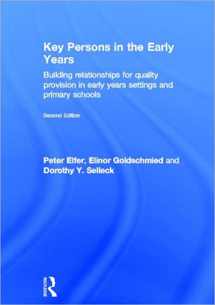 Key Persons in the Early Years: Building relationships for quality provision in early years settings and primary schools / Edition 2