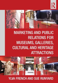 Title: Marketing and Public Relations for Museums, Galleries, Cultural and Heritage Attractions / Edition 1, Author: Ylva French