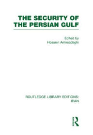 Title: The Security of the Persian Gulf (RLE Iran D), Author: Hossein Amirsadeghi