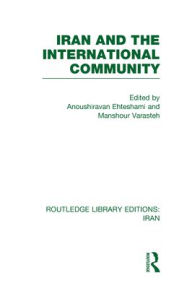 Title: Iran and the International Community (RLE Iran D), Author: Anoush Ehteshami