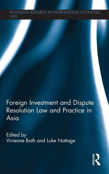 Foreign Investment and Dispute Resolution Law and Practice in Asia / Edition 1