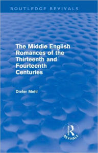 Title: The Middle English Romances of the Thirteenth and Fourteenth Centuries (Routledge Revivals), Author: Dieter Mehl