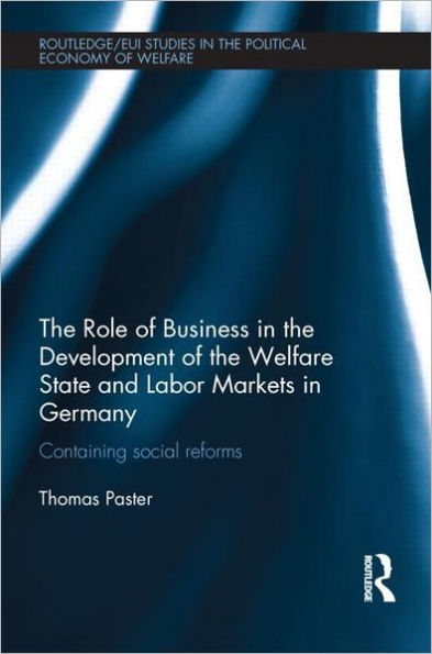The Role of Business in the Development of the Welfare State and Labor Markets in Germany: Containing Social Reforms
