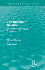 Title: The Uncertain Science (Routledge Revivals): Criticism of Sociological Formalism, Author: Ahmed Gurnah