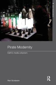 Title: Pirate Modernity: Delhi's Media Urbanism / Edition 1, Author: Ravi Sundaram