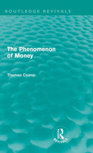 Title: The Phenomenon of Money (Routledge Revivals) / Edition 1, Author: Thomas Crump