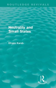 Title: Neutrality and Small States (Routledge Revivals), Author: Efraim Karsh