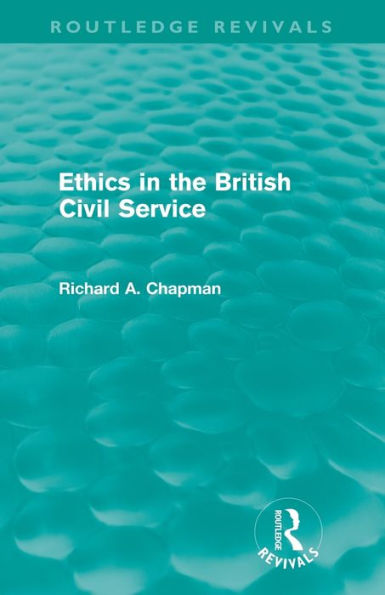 Ethics the British Civil Service (Routledge Revivals)