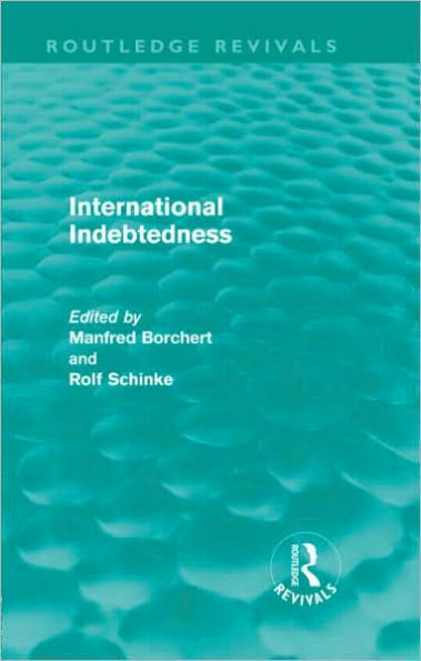 International Indebtedness: Contributions presented to the Workshop on Economics of the Munster Congress on Latin America and Europe in Dialogue / Edition 1