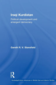 Title: Iraqi Kurdistan: Political Development and Emergent Democracy, Author: Gareth R. V. Stansfield