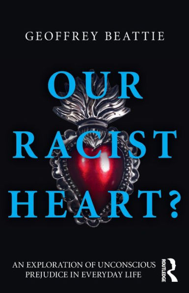 Our Racist Heart?: An Exploration of Unconscious Prejudice Everyday Life