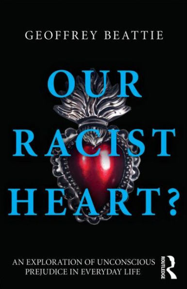 Our Racist Heart?: An Exploration of Unconscious Prejudice Everyday Life