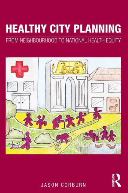 Healthy City Planning: From Neighbourhood to National Health Equity by ...