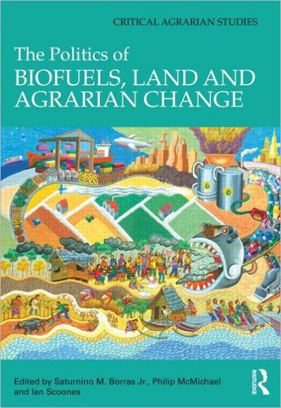 The Politics of Biofuels, Land and Agrarian Change / Edition 1