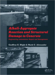 Title: Alkali-Aggregate Reaction and Structural Damage to Concrete: Engineering Assessment, Repair and Management / Edition 1, Author: Geoffrey E. Blight