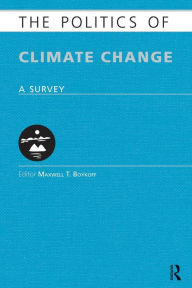 Title: The Politics of Climate Change: A Survey / Edition 1, Author: Maxwell Boykoff