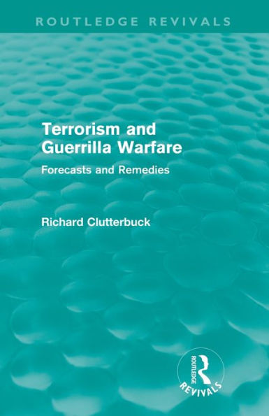 Terrorism and Guerrilla Warfare (Routledge Revivals): Forecasts remedies