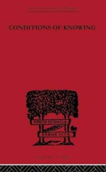 Conditions of Knowing: An Essay Towards a Theory Knowledge