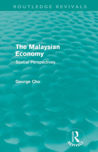 Title: The Malaysian Economy: Spatial perspectives, Author: George Cho