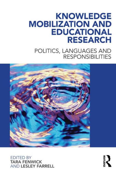 Knowledge Mobilization and Educational Research: Politics, languages and responsibilities / Edition 1