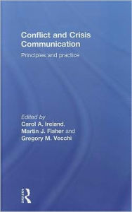 Title: Conflict and Crisis Communication: Principles and Practice, Author: Carol Ireland