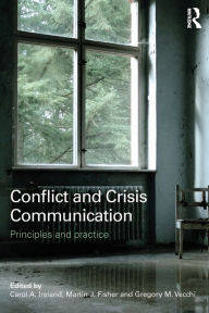 Title: Conflict and Crisis Communication: Principles and Practice, Author: Carol Ireland