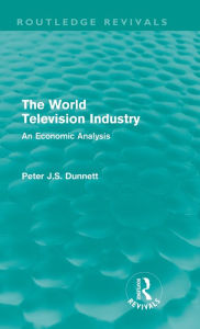 Title: The World Television Industry (Routledge Revivals): An Economic Analysis, Author: Peter Dunnett