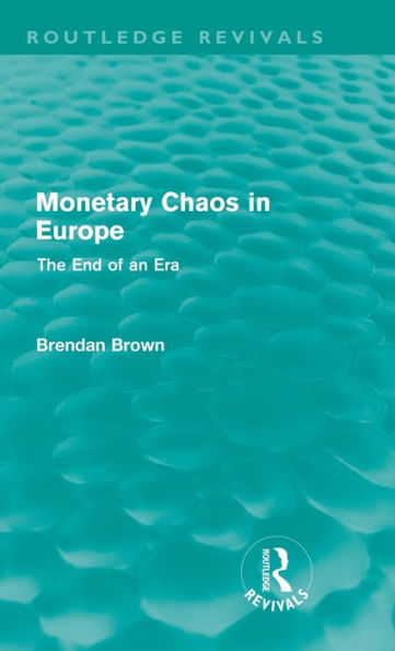 Monetary Chaos in Europe: The End of an Era / Edition 1