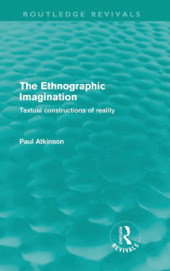 Title: The Ethnographic Imagination: Textual Constructions of Reality, Author: Paul Atkinson