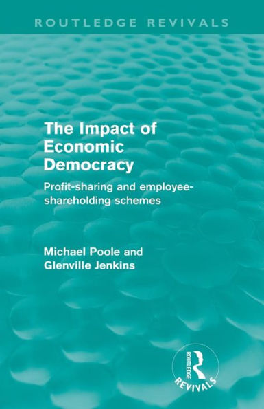 The Impact of Economic Democracy (Routledge Revivals): Profit-sharing and employee-shareholding schemes