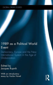 Title: 1989 as a Political World Event: Democracy, Europe and the New International System in the Age of Globalization, Author: Jacques Rupnik