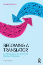 Becoming a Translator: An Introduction to the Theory and Practice of Translation / Edition 3