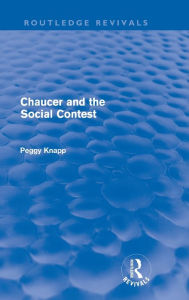Title: Chaucer and the Social Contest (Routledge Revivals) / Edition 1, Author: Peggy Knapp