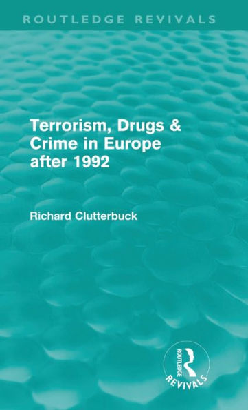 Terrorism, Drugs & Crime in Europe after 1992 (Routledge Revivals) / Edition 1