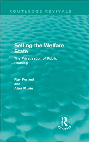 Selling the Welfare State (Routledge Revivals): The Privatisation of Public Housing / Edition 1