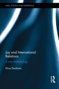 Title: Joy and International Relations: A New Methodology, Author: Elina Penttinen