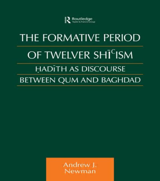 The Formative Period of Twelver Shi'ism: Hadith as Discourse Between Qum and Baghdad