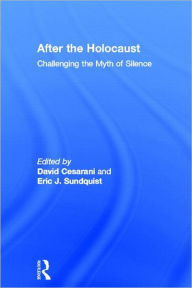 Title: After the Holocaust: Challenging the Myth of Silence / Edition 1, Author: David Cesarani