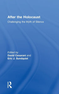 Title: After the Holocaust: Challenging the Myth of Silence / Edition 1, Author: David Cesarani