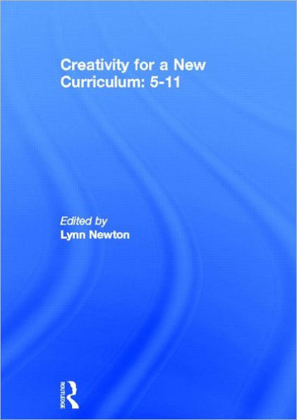 Creativity for a New Curriculum: 5-11