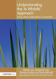 Title: Understanding the Te Whariki Approach: Early years education in practice, Author: Wendy Lee